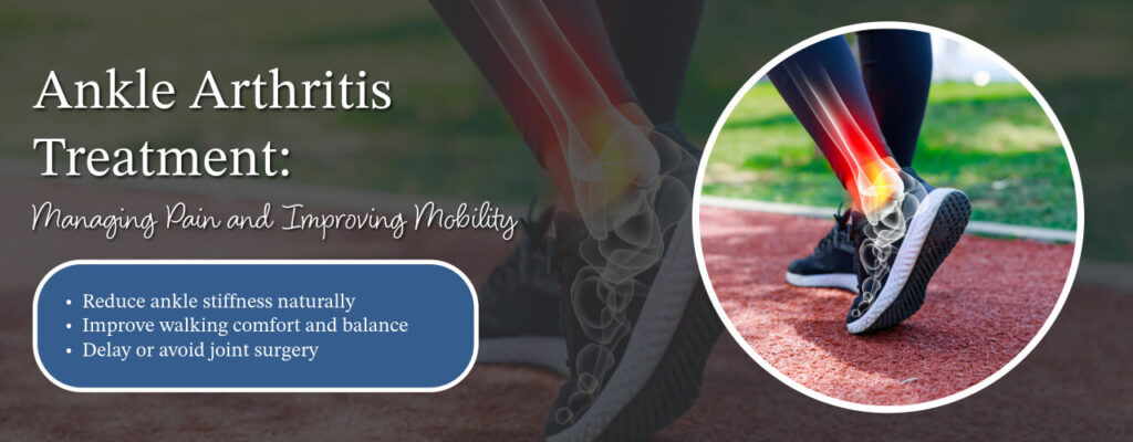 Ankle Arthritis Treatment: Managing Pain and Improving Mobility