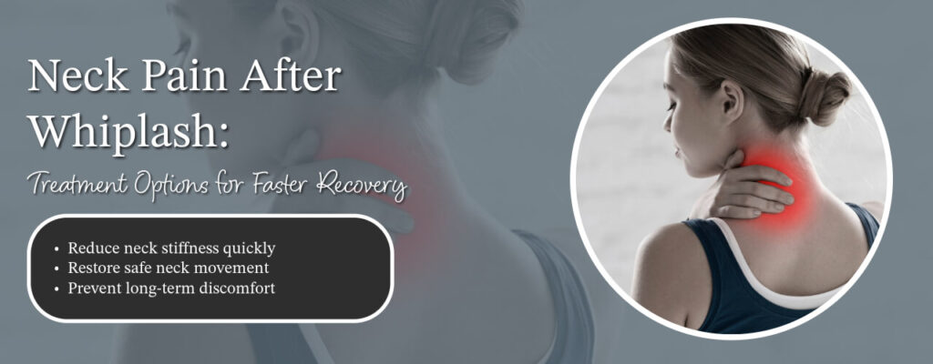 Neck Pain After Whiplash: Treatment Options for Faster Recovery